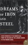 Dreams of Iron and Steel: Seven Wonders of the Modern Age, from the Building of the London Sewers to the Panama Canal (P.S.) Deborah Cadbury