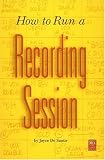 How to Run a Recording Session (Mix Pro Audio Series)