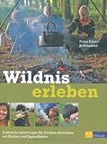 Wildnis erleben: Praktische Anleitungen f&uuml;r Outdoor-Aktivit&auml;ten mit Kindern und Jugendlichen - Fiona Danks