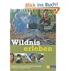 Wildnis erleben: Praktische Anleitungen für Outdoor-Aktivitäten mit Kindern und Jugendlichen Wildnis erleben: Praktische Anleitungen für Outdoor-Aktivitäten mit Kindern und Jugendlichen