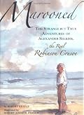 Marooned: The Strange but True Adventures of Alexander Selkirk, the Real Robinson Crusoe