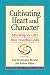 Cultivating Heart and Character: Educating for Life's Most Essential Goals
