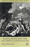 Keats, Hunt and the Aesthetics of Pleasure (Romanticism in Perspective:Texts, Cultures, Histories)