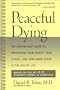 Peaceful Dying: The Step-by-step Guide To Preserving Your Dignity, Your Choice, And Your Inner Peace At The End Of Life