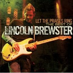 Let the Praises Ring: The Best Worship Songs of Lincoln Brewster