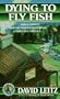 Dying to Fly Fish: A Max Addams Fly-Fishing Mystery (Dead Letter Mysteries)
