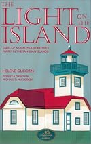 The Light on the Island: Tales of a Lighthouse Keeper's Family in the San Juan Islands