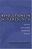 Revolutions in Sovereignty: How Ideas Shaped Modern International Relations.