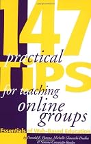 147 Practical Tips for Teaching Online Groups: Essentials of Web-Based Education