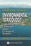 Introduction To Environmental Toxicology : Impacts Of Chemicals Upon Ecological Systems