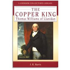 The Copper King: Thomas Williams of Llanidan (Landmark Collectors Library)