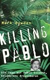 Killing Pablo - Die Jagd auf Pablo Escobar, Kolumbiens Drogenbaron - Mark Bowden