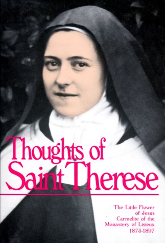 Thoughts of St. Therese: The Little Flower of Jesus Carmelite of the Monastery of Lisieux, 1873-1897 under Therese of Lisieux in The Books Store