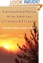 Espiritualidad Nativa de las Am�ricas: el Camino del Coraz�n (Don Juan Matus, Eagle y Otros) (Spanish Edition)