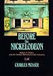 Before the Nickelodeon: Edwin S.Porter and the Edison Manufacturing Company (UCLA Film and Television Archives: Studies in History, Criticism and Theory)