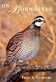 On Bobwhites (W L Moody, Jr, Natural History Series)