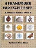 Framework for Excellence : A Resource Manual for NLP by Charlotte Bretto Milliner, Charlotte C. Bretto