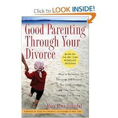 Good Parenting Through Your Divorce: How to Recognize, Encourage, and Respond to Your Child's Feelings and Help Them Get Through Your Divorce