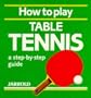 How to Play Table Tennis: A Step-By-Step Guide (Jarrold Sports)