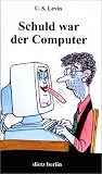Schuld war der Computer - U. S. Levin
