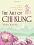 Art of Chi Kung, The: Making the Most of Your Vital Energy