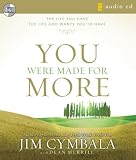 You Were Made for More: The Life You Have, the Life God Wants You to Have: Unabridged