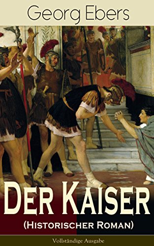 Der Kaiser (Historischer Roman) - Vollständige Ausgabe: Die Römerzeit und das Aufkeimen des jungen Christentums in Ägypten (German Edition)