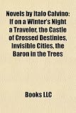Novels by Italo Calvino (Study Guide): If on a Winter's Night a Traveler, the Castle of Crossed Destinies, Invisible Cities