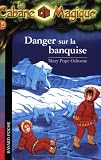 La Cabane Magique, Tome 15 : Danger sur la banquise - Mary Pope Osborne