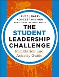The Student Leadership Challenge: Facilitation and Activity Guide (J-B Leadership Challenge: Kouzes/Posner)
