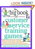 The Big Book of Customer Service Training Games: Quick, Fun Activities for Training Customer Service Reps, Salespeople, and Anyone Else Who Deals with Customers (Big Book Series)