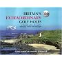 Britain's 100 Extraordinary Golf Holes: An Illustrated Guide to the Country's Challenging, Unusual and Extreme Golf