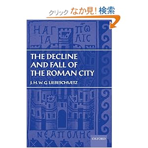 【クリックでお店のこの商品のページへ】Decline and Fall of the Roman City: J. H. W. G. Liebeschuetz: 洋書