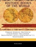 Primary Sources, Historical Collections: The Chinese Nightingale, with a foreword by T. S. Wentworth