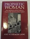 Prophetic woman : Anne Hutchinson and the problem of dissent in the literature of New England