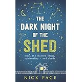 the dark night of the shed men the midlife crisis spirituality and sheds