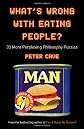 What"s Wrong With Eating People. 33 More Perplexing Philosophy Puzzles