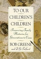 To Our Children's Children: Preserving Family Histories for Generations to Come