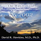 The Way to God: Realizing the Root of Consciousness: Meditative & Comtemplative Techniques | [David R. Hawkins]