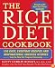 The Rice Diet Cookbook: 150 Easy, Everyday Recipes and Inspirational Success Stories from the Rice DietProgram Community