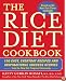 The Rice Diet Cookbook: 150 Easy, Everyday Recipes and Inspirational Success Stories from the Rice DietProgram Community