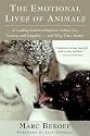 The Emotional Lives of Animals: A Leading Scientist Explores Animal Joy, Sorrow, and Empathy - and Why They Matter