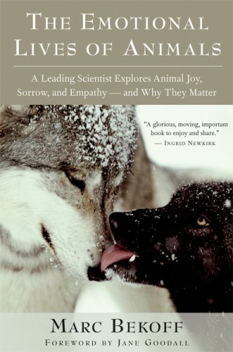 The Emotional Lives of Animals A Leading Scientist Explores Animal Joy Sorrow and Empathy and Why They Matter