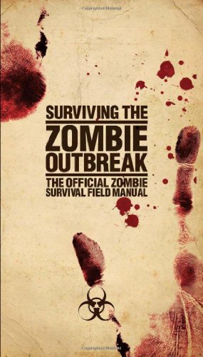 surviving the zombie outbreak the official zombie survival field manual