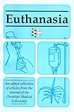 Euthanasia : an edited collection of articles from the Journal of the Christian Medical Fellowship