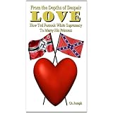 From The Depths of Despair: Love: How Ted Forsook White Supremacy To Marry His Princess (Clean Romance)by CA Joseph