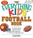 The Everything Kids' Football Book: The all-time greats, legendary teams, today's superstars--and tips on playing like a pro (Everything Kids Series)