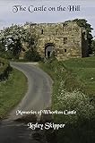 The castle on the hill : memories of Whorlton Castle