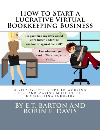 how to start a lucrative virtual bookkeeping business a step by step guide to working less and making more in