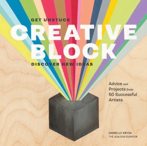 Creative Block: Get Unstuck, Discover New Ideas. Advice & Projects from 50 Successful Artists by Krysa, Danielle (18 February, 2014) [Paperback]